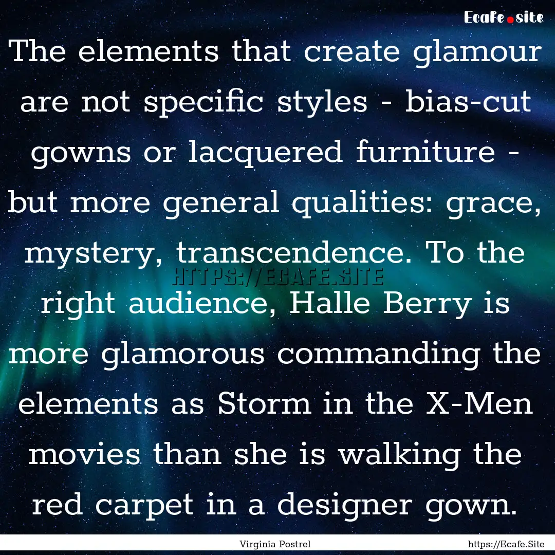 The elements that create glamour are not.... : Quote by Virginia Postrel