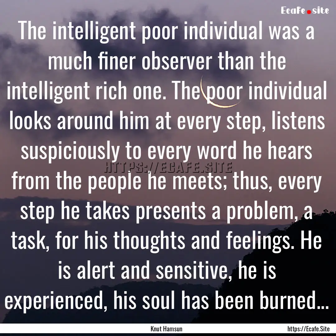 The intelligent poor individual was a much.... : Quote by Knut Hamsun