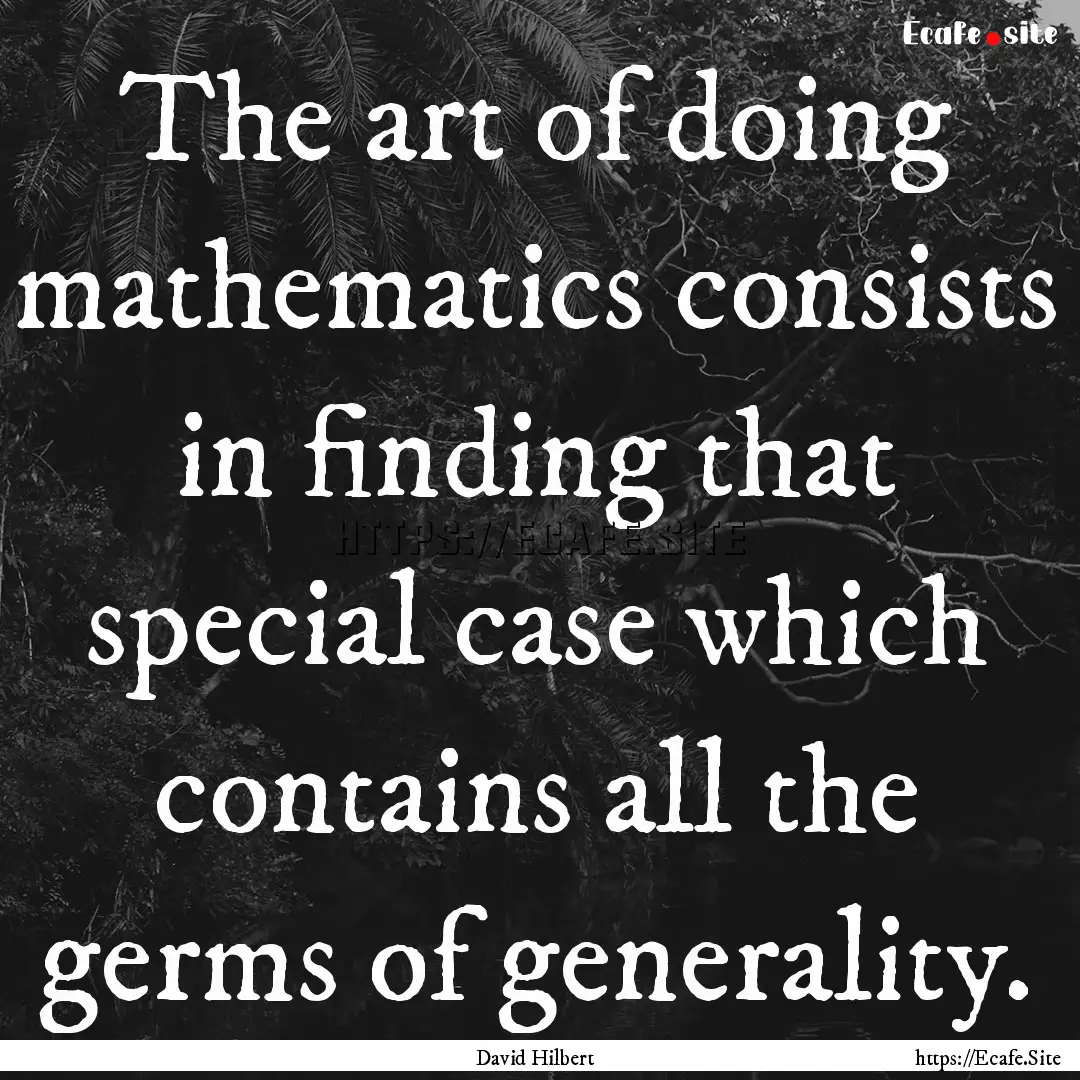 The art of doing mathematics consists in.... : Quote by David Hilbert