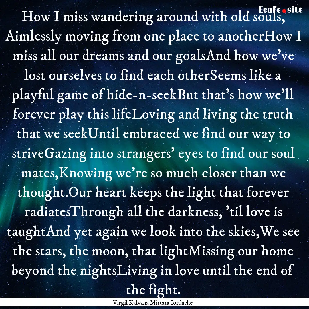 How I miss wandering around with old souls,.... : Quote by Virgil Kalyana Mittata Iordache