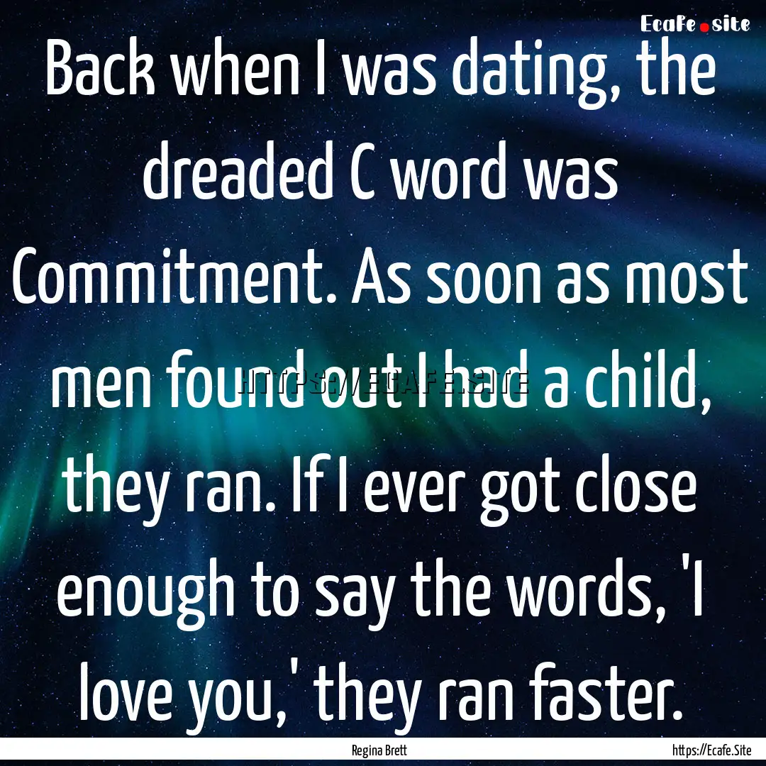 Back when I was dating, the dreaded C word.... : Quote by Regina Brett