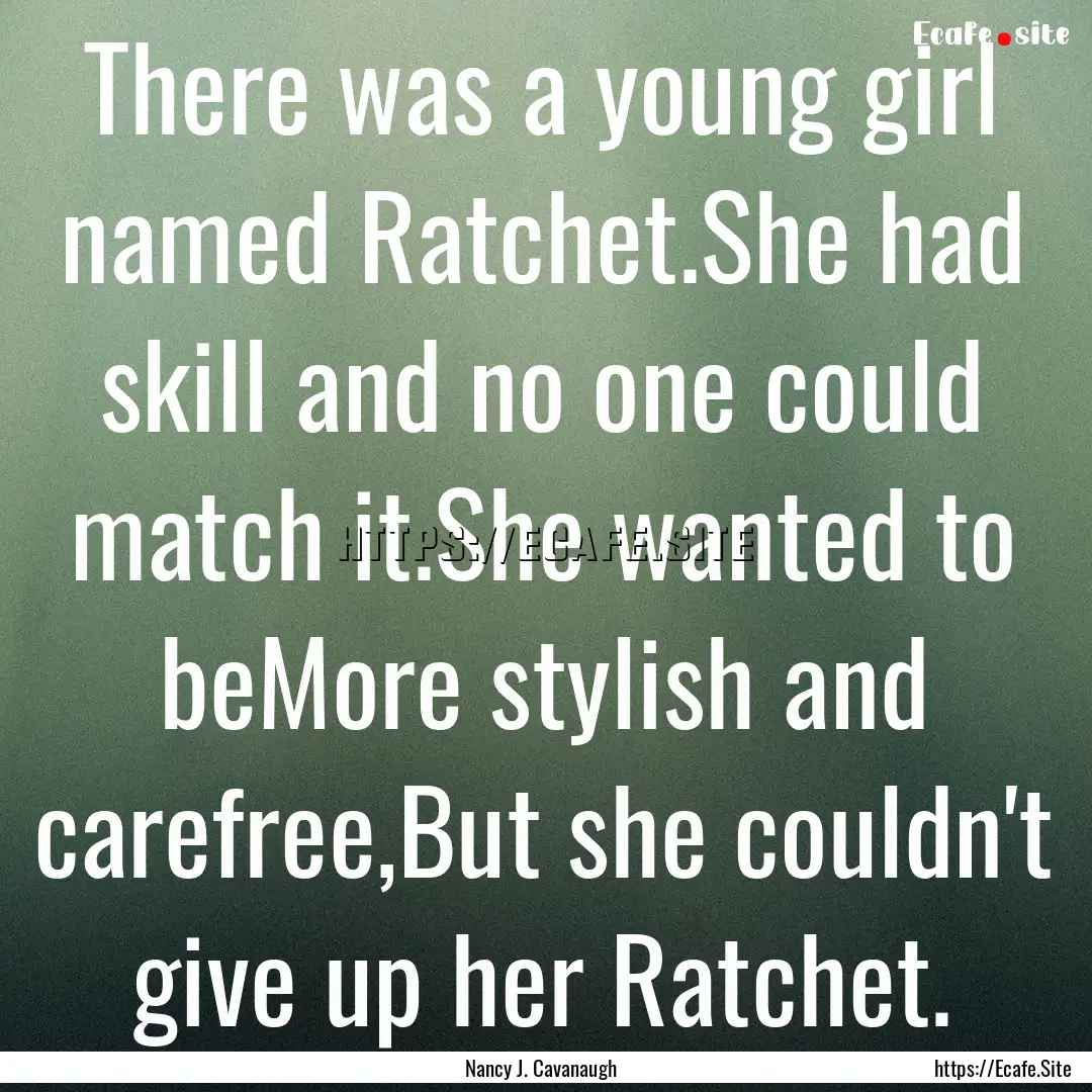 There was a young girl named Ratchet.She.... : Quote by Nancy J. Cavanaugh