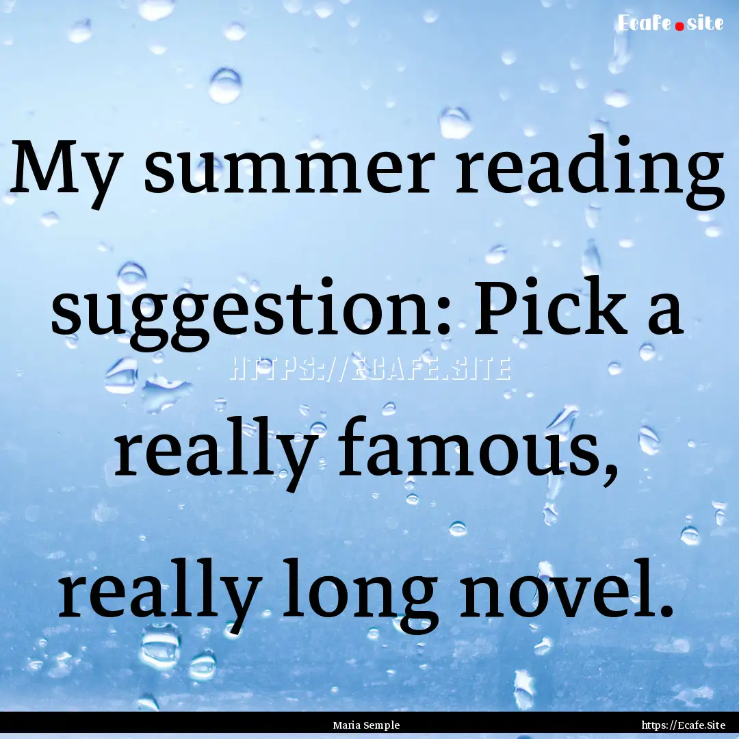 My summer reading suggestion: Pick a really.... : Quote by Maria Semple