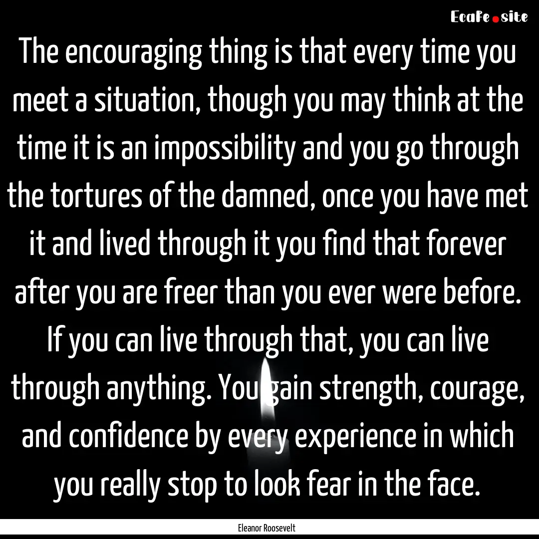 The encouraging thing is that every time.... : Quote by Eleanor Roosevelt