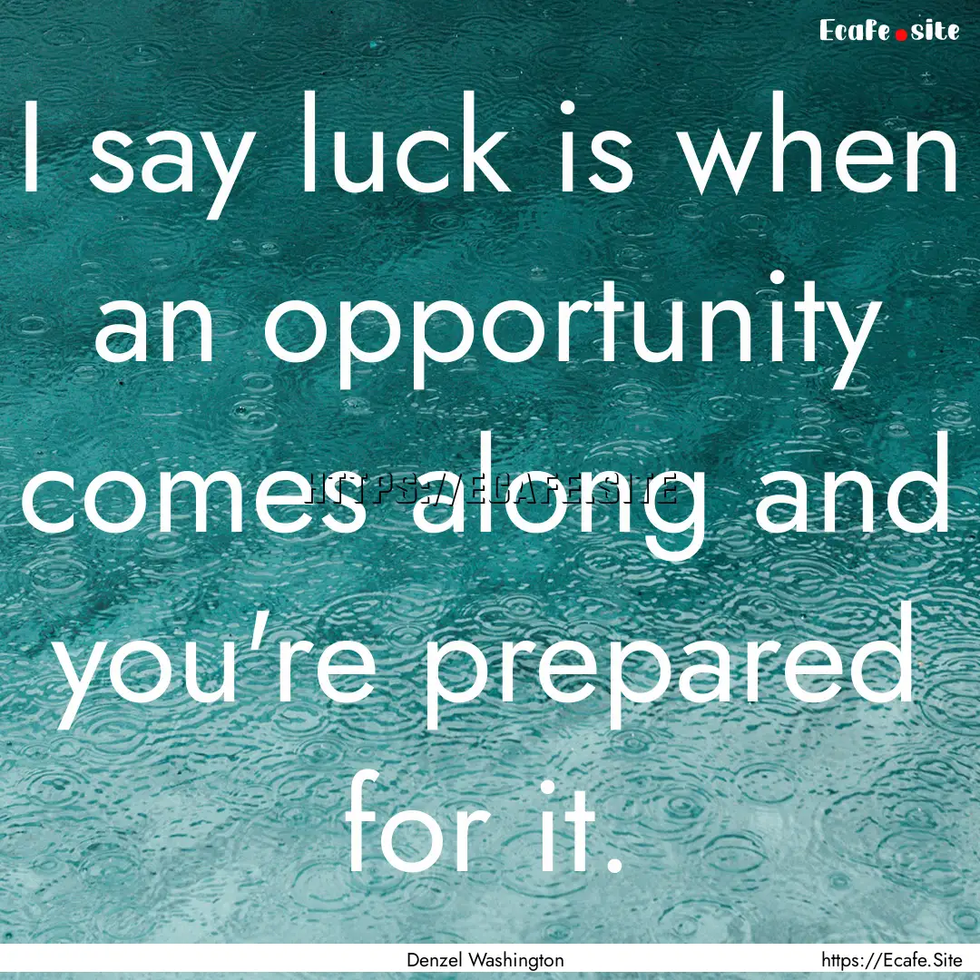 I say luck is when an opportunity comes along.... : Quote by Denzel Washington