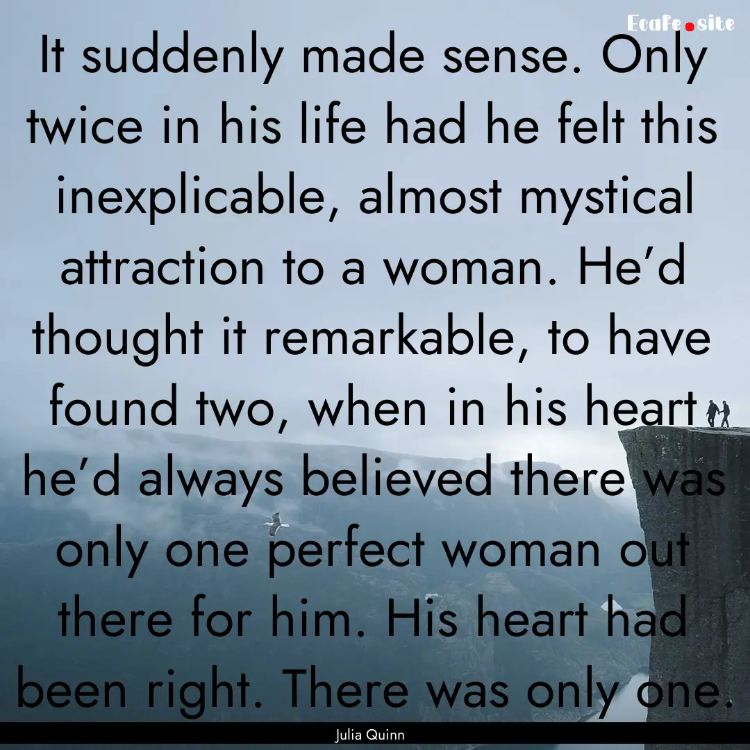 It suddenly made sense. Only twice in his.... : Quote by Julia Quinn