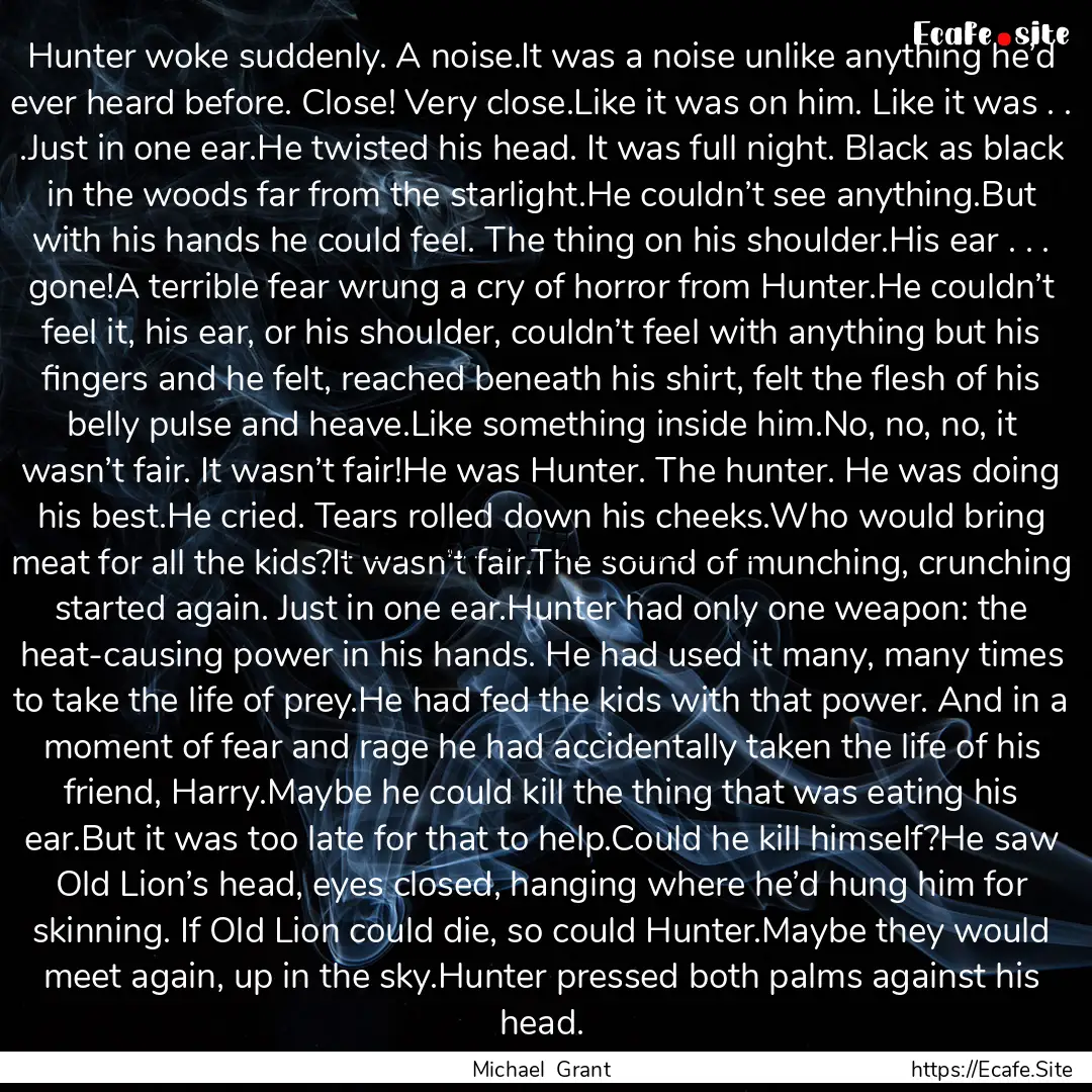 Hunter woke suddenly. A noise.It was a noise.... : Quote by Michael Grant