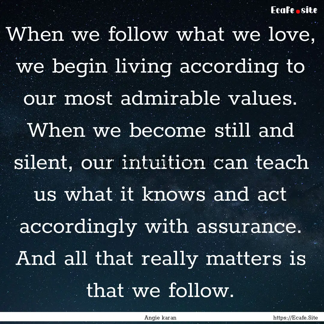 When we follow what we love, we begin living.... : Quote by Angie karan