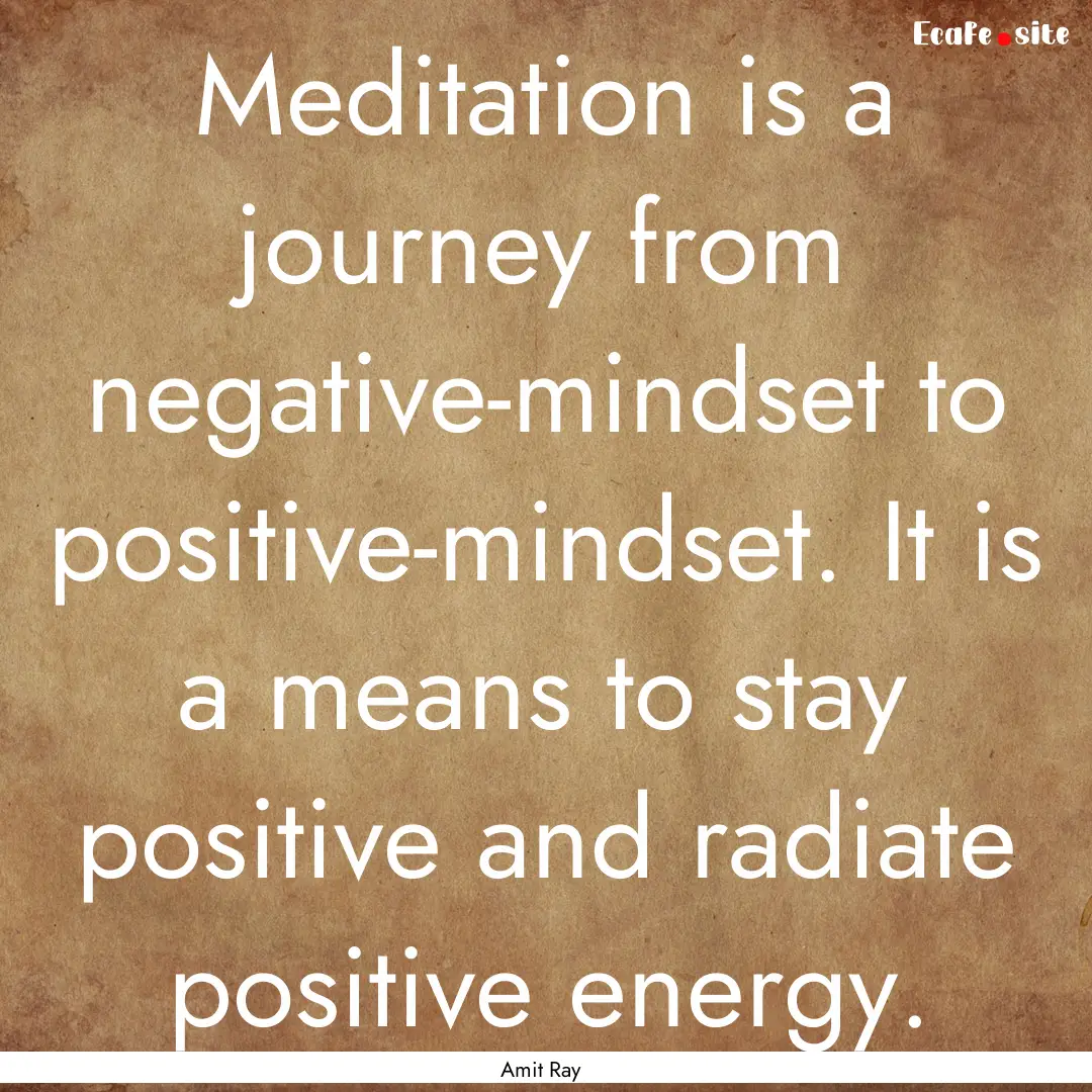 Meditation is a journey from negative-mindset.... : Quote by Amit Ray