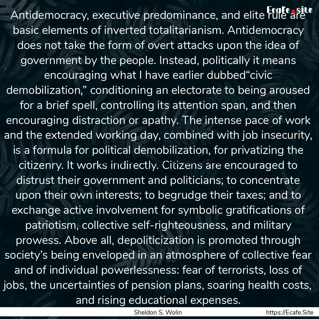 Antidemocracy, executive predominance, and.... : Quote by Sheldon S. Wolin