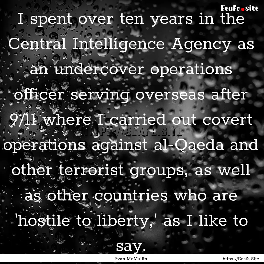 I spent over ten years in the Central Intelligence.... : Quote by Evan McMullin