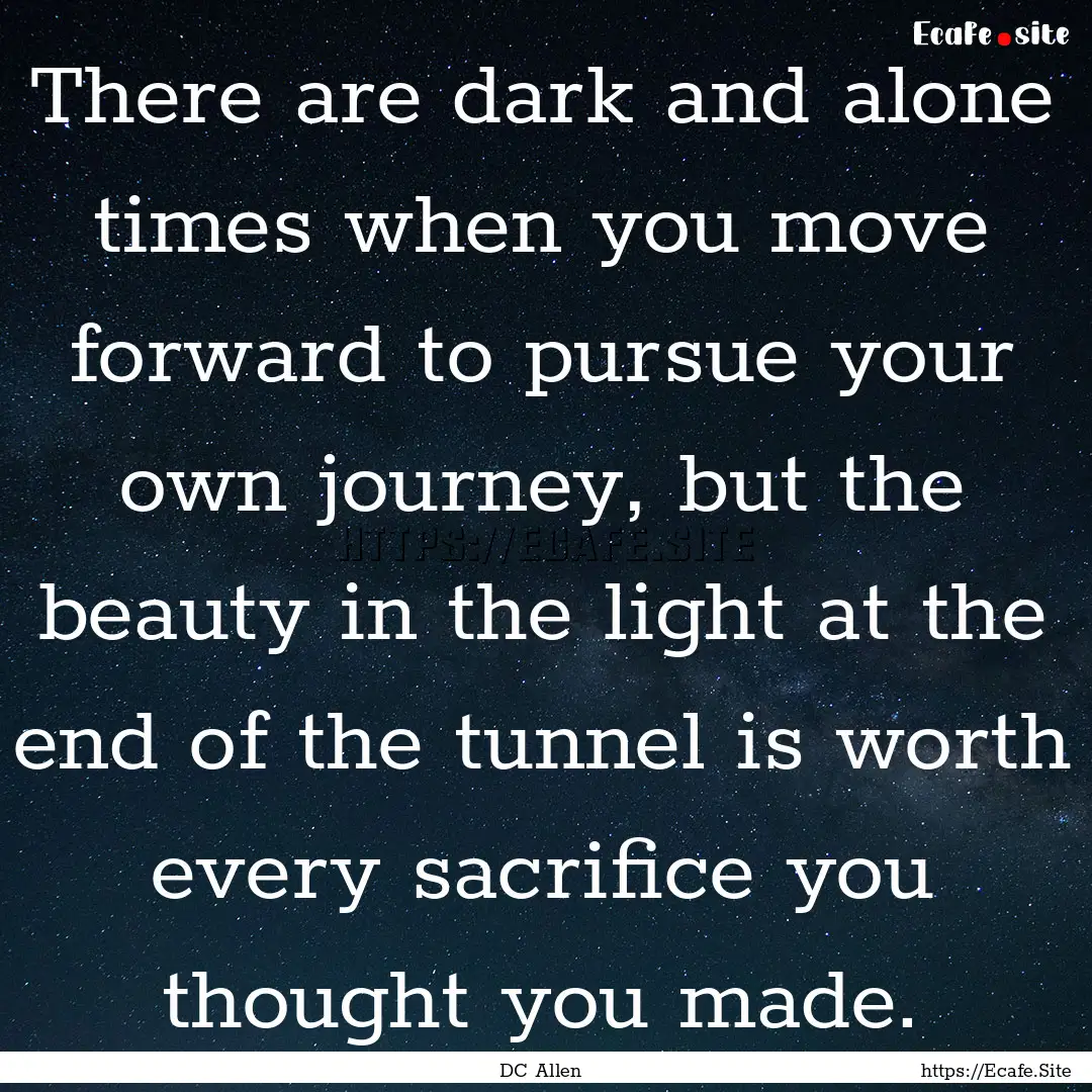 There are dark and alone times when you move.... : Quote by DC Allen