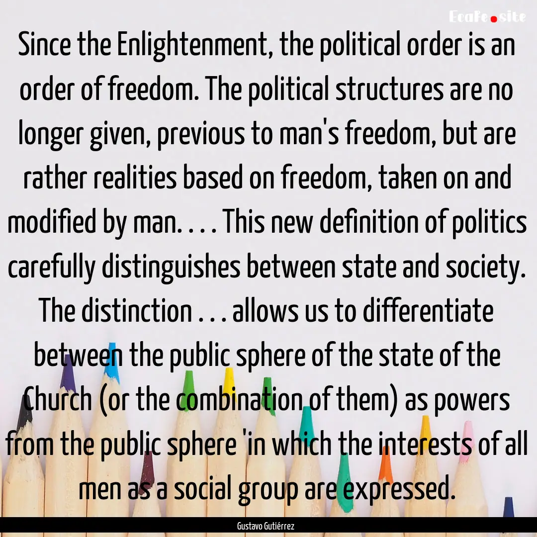 Since the Enlightenment, the political order.... : Quote by Gustavo Gutiérrez