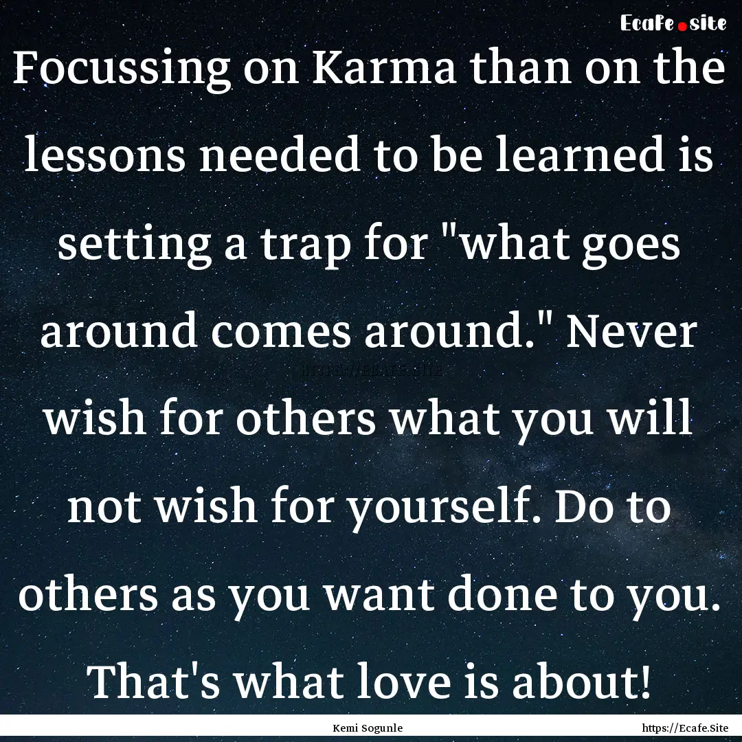 Focussing on Karma than on the lessons needed.... : Quote by Kemi Sogunle