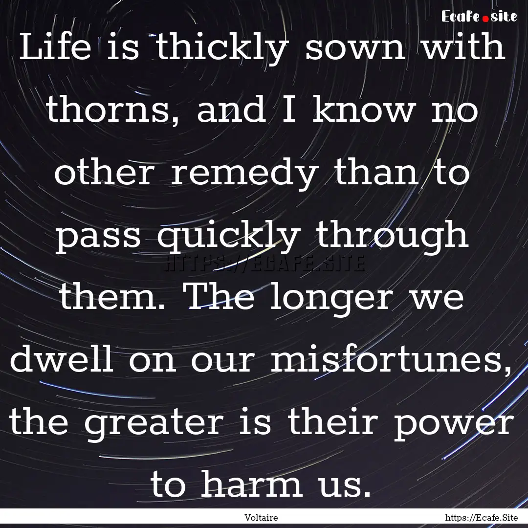 Life is thickly sown with thorns, and I know.... : Quote by Voltaire