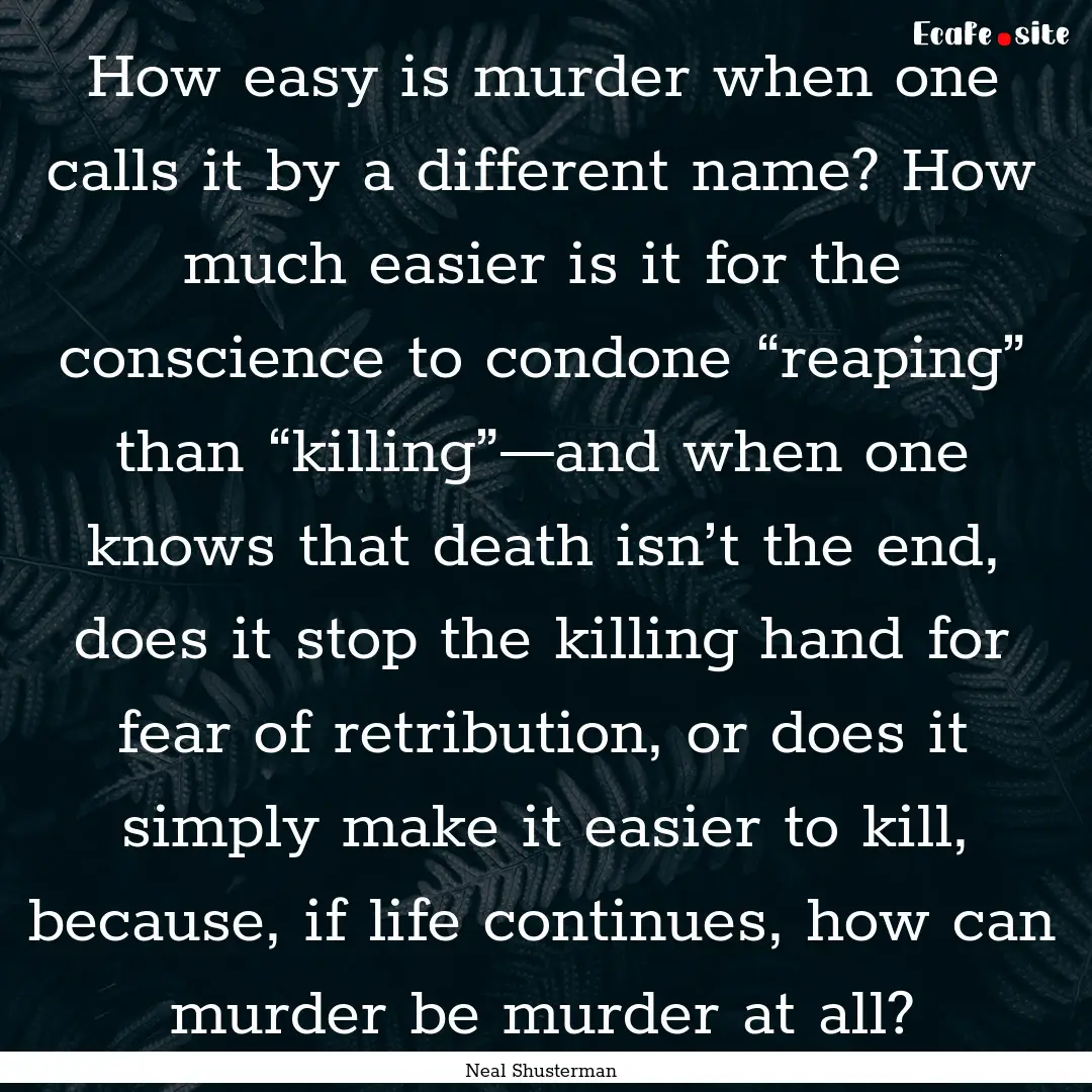 How easy is murder when one calls it by a.... : Quote by Neal Shusterman