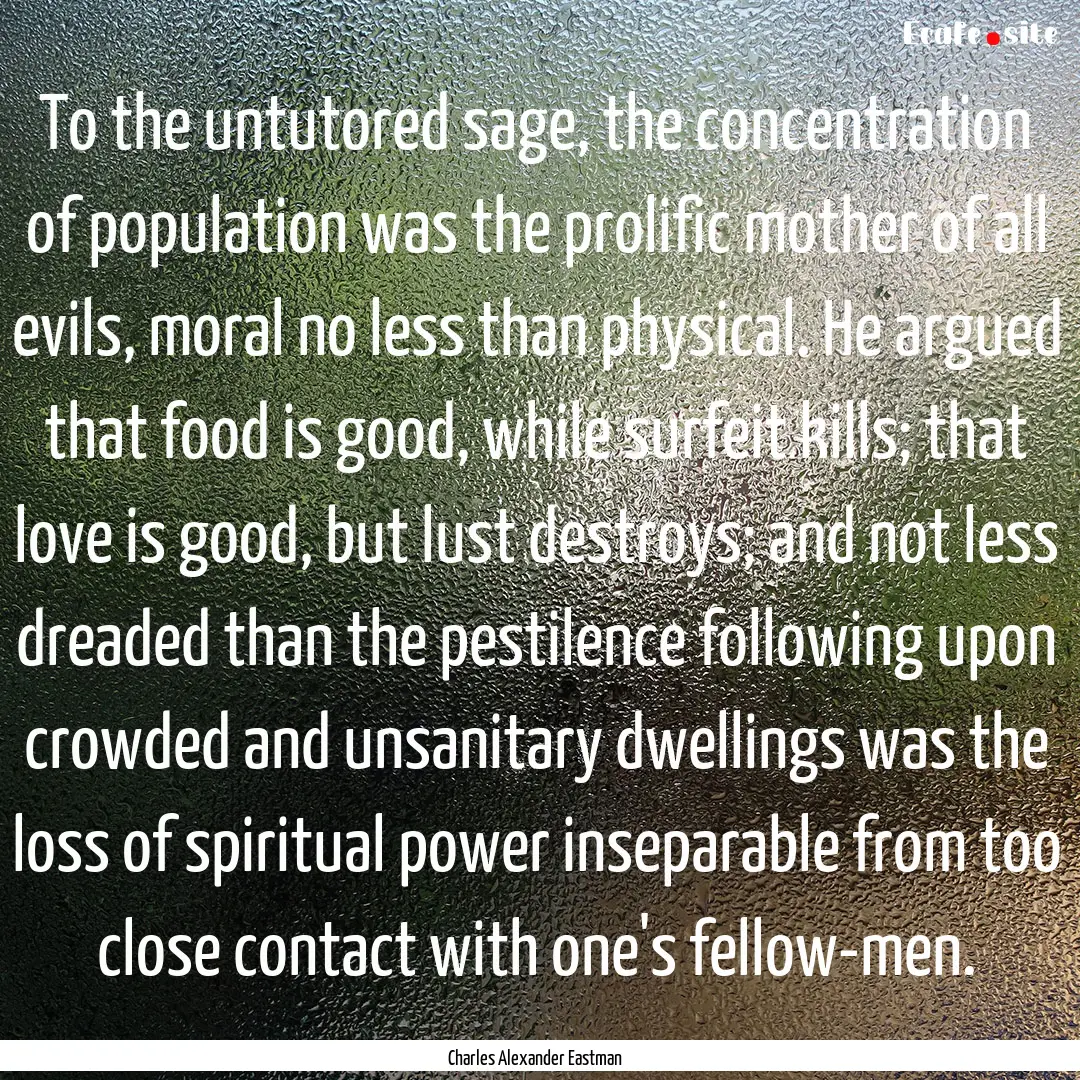 To the untutored sage, the concentration.... : Quote by Charles Alexander Eastman