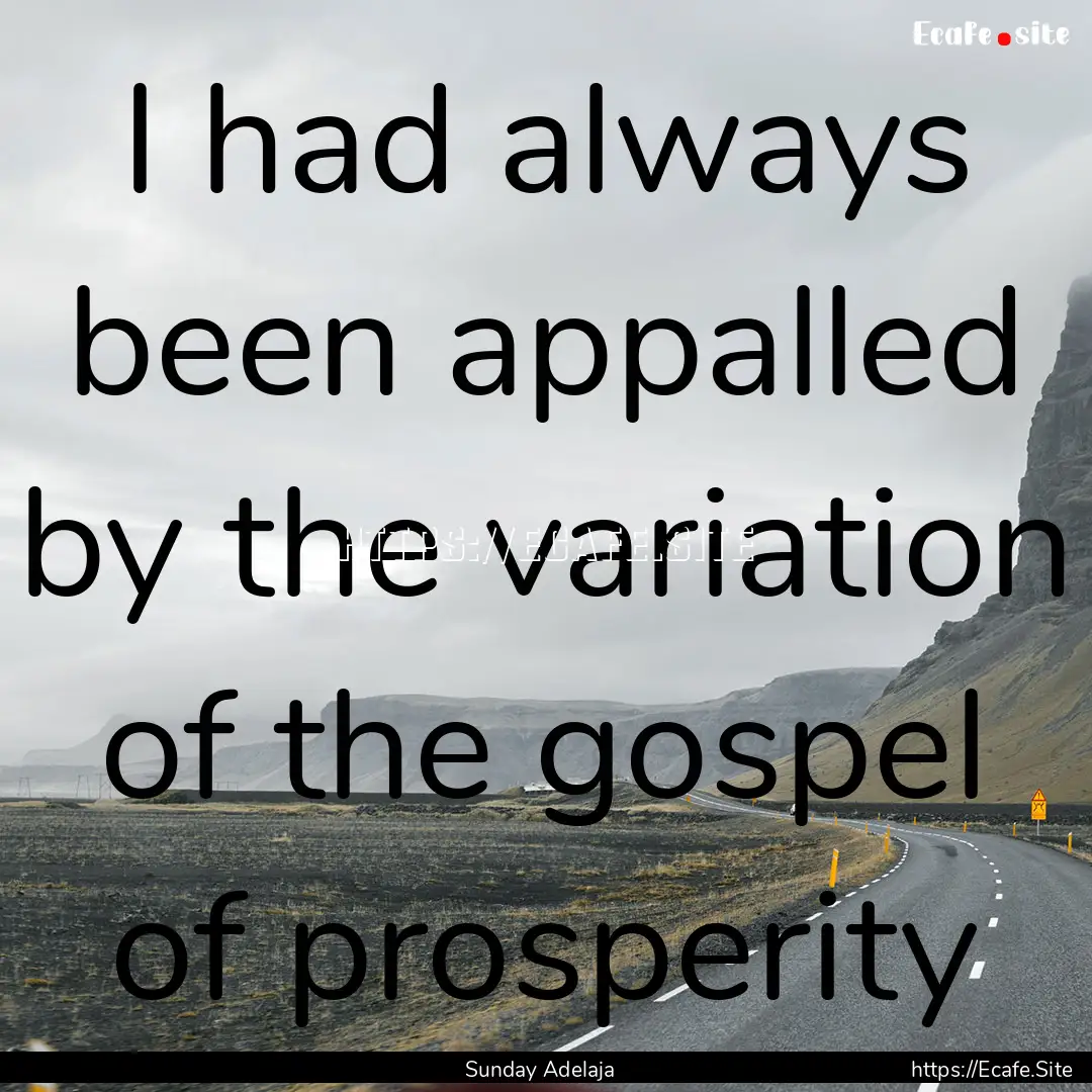 I had always been appalled by the variation.... : Quote by Sunday Adelaja