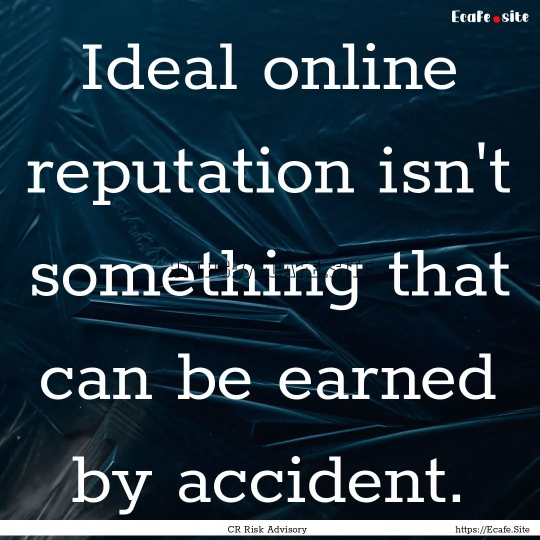 Ideal online reputation isn't something that.... : Quote by CR Risk Advisory