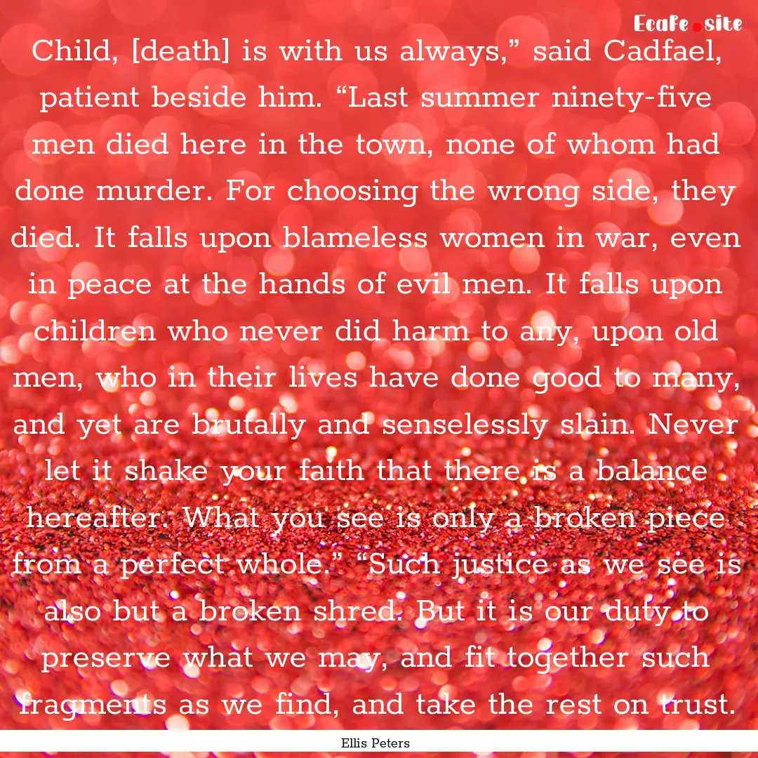 Child, [death] is with us always,” said.... : Quote by Ellis Peters