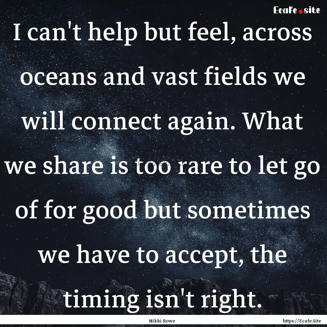 I can't help but feel, across oceans and.... : Quote by Nikki Rowe