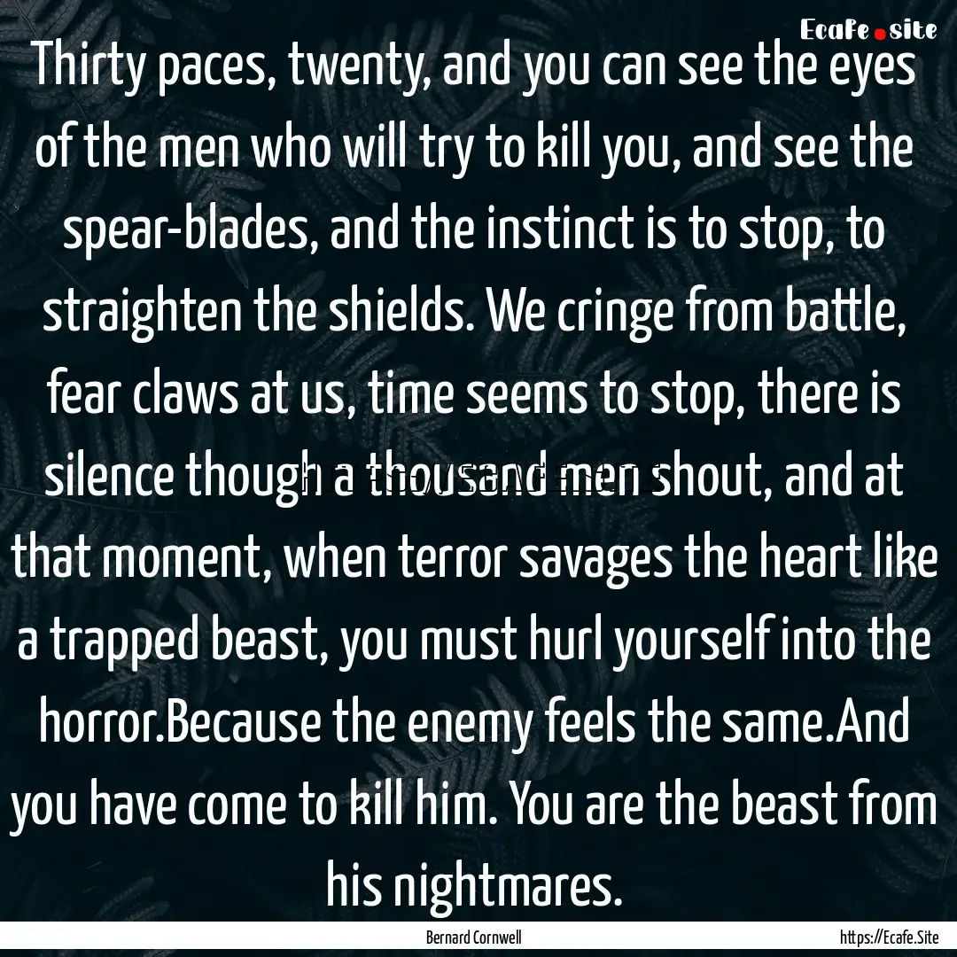 Thirty paces, twenty, and you can see the.... : Quote by Bernard Cornwell