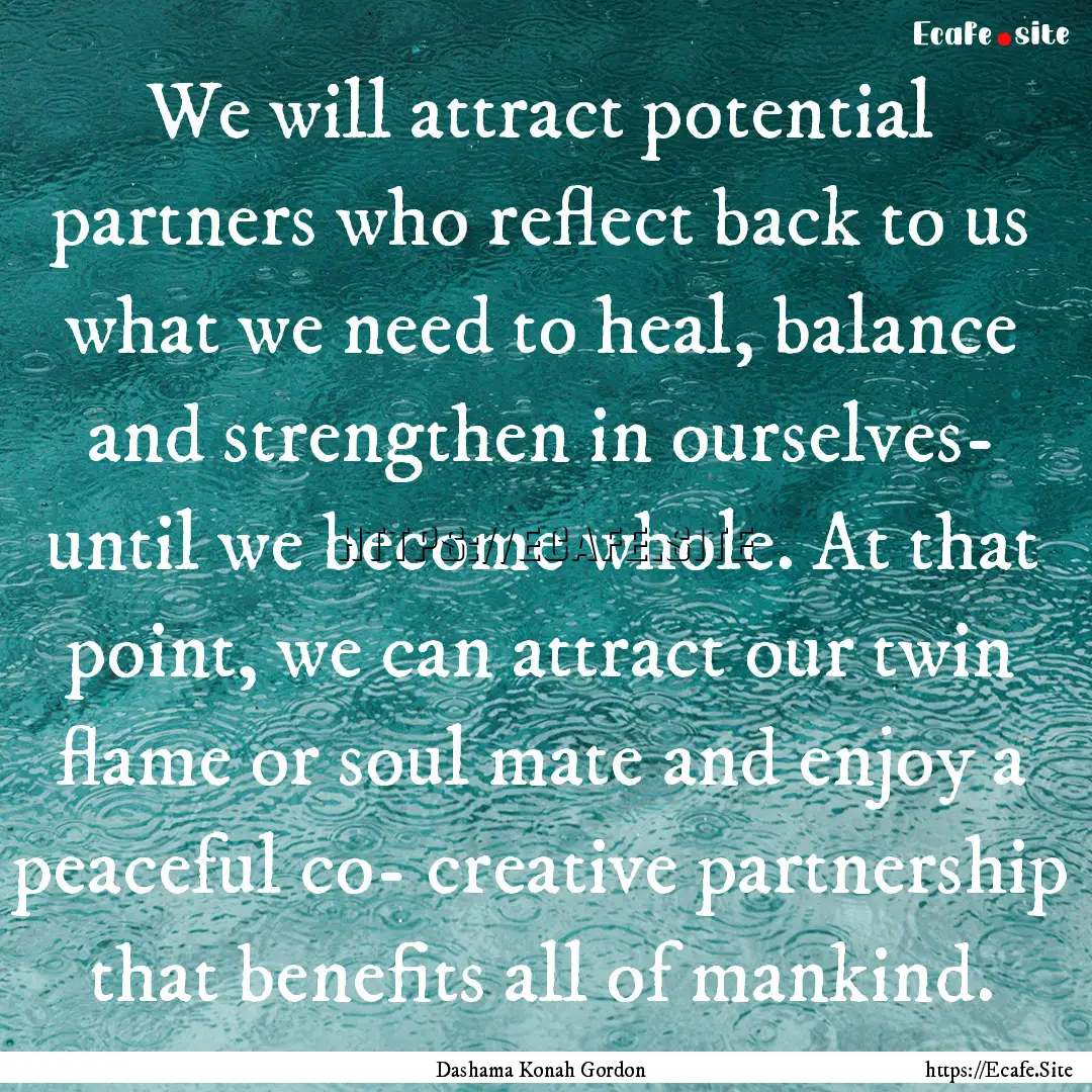 We will attract potential partners who reflect.... : Quote by Dashama Konah Gordon