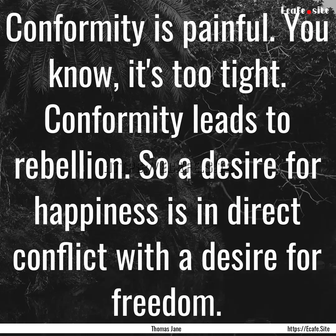 Conformity is painful. You know, it's too.... : Quote by Thomas Jane