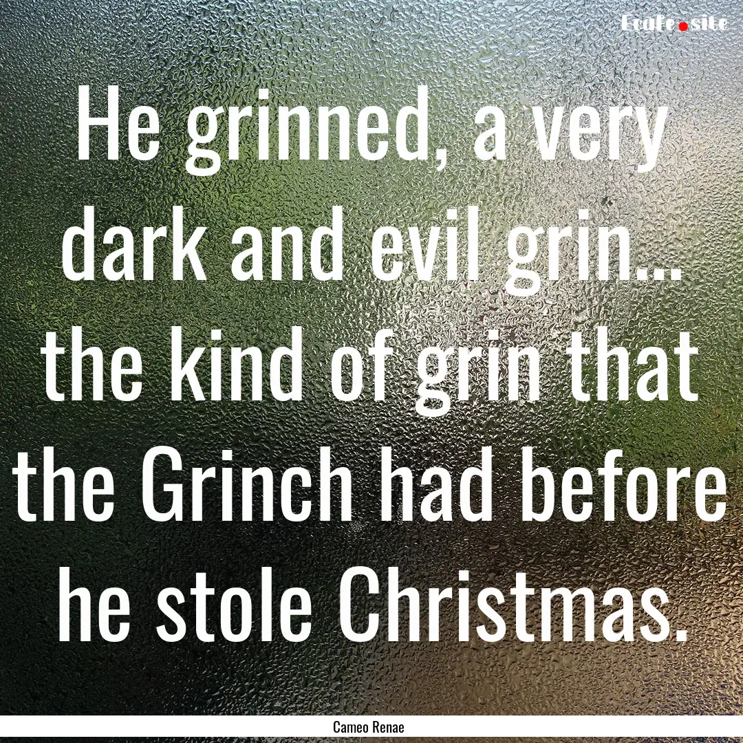 He grinned, a very dark and evil grin….... : Quote by Cameo Renae