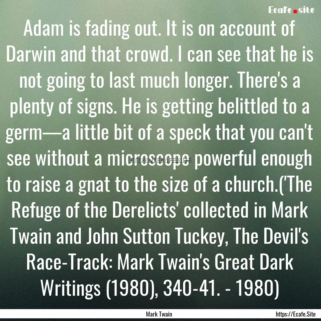 Adam is fading out. It is on account of Darwin.... : Quote by Mark Twain