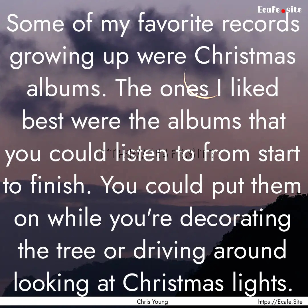 Some of my favorite records growing up were.... : Quote by Chris Young