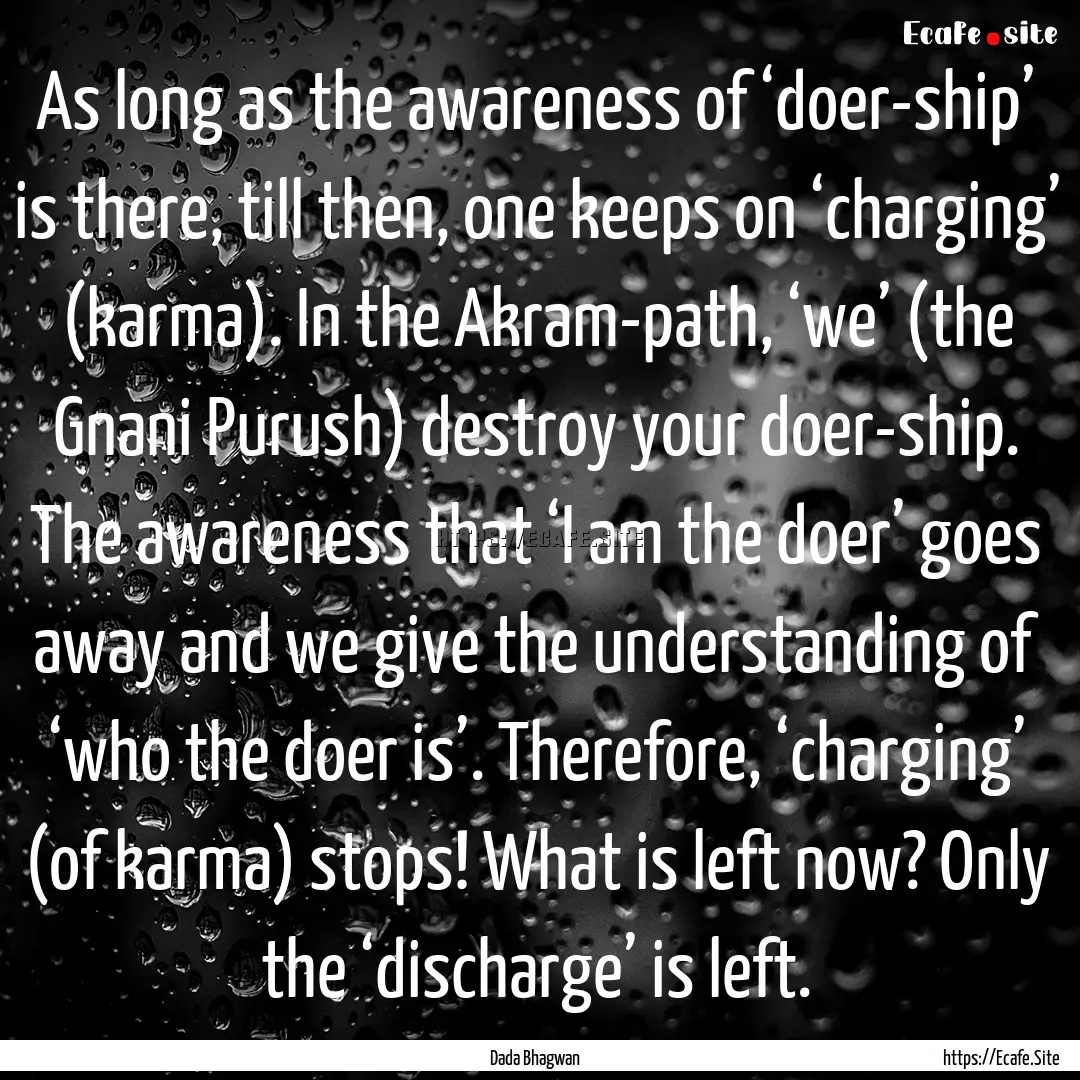 As long as the awareness of ‘doer-ship’.... : Quote by Dada Bhagwan