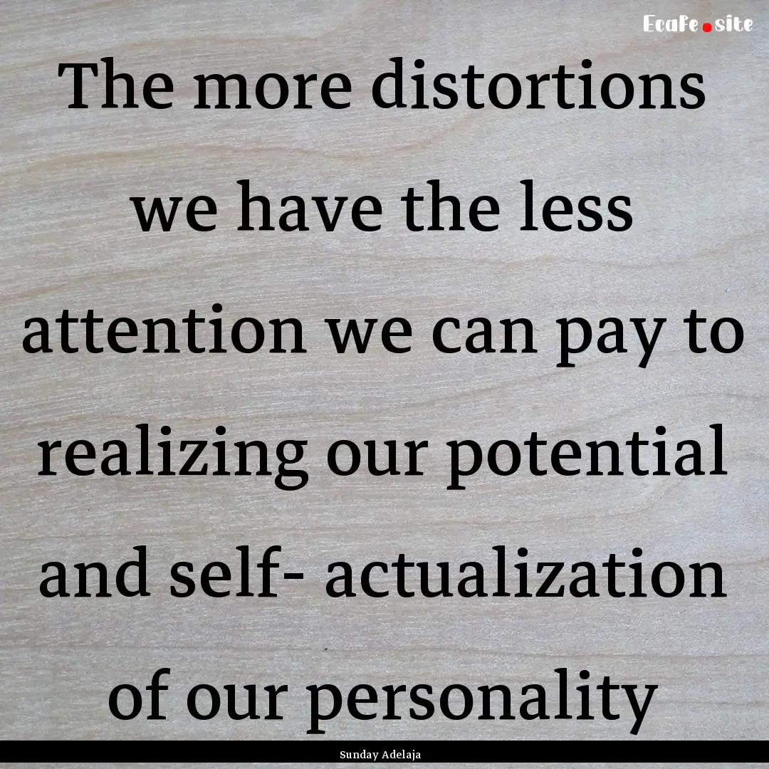 The more distortions we have the less attention.... : Quote by Sunday Adelaja