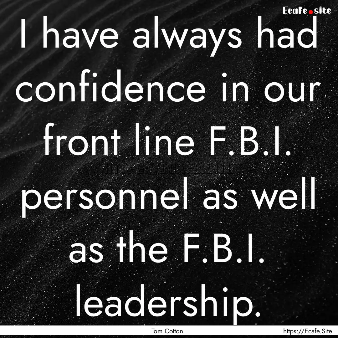 I have always had confidence in our front.... : Quote by Tom Cotton