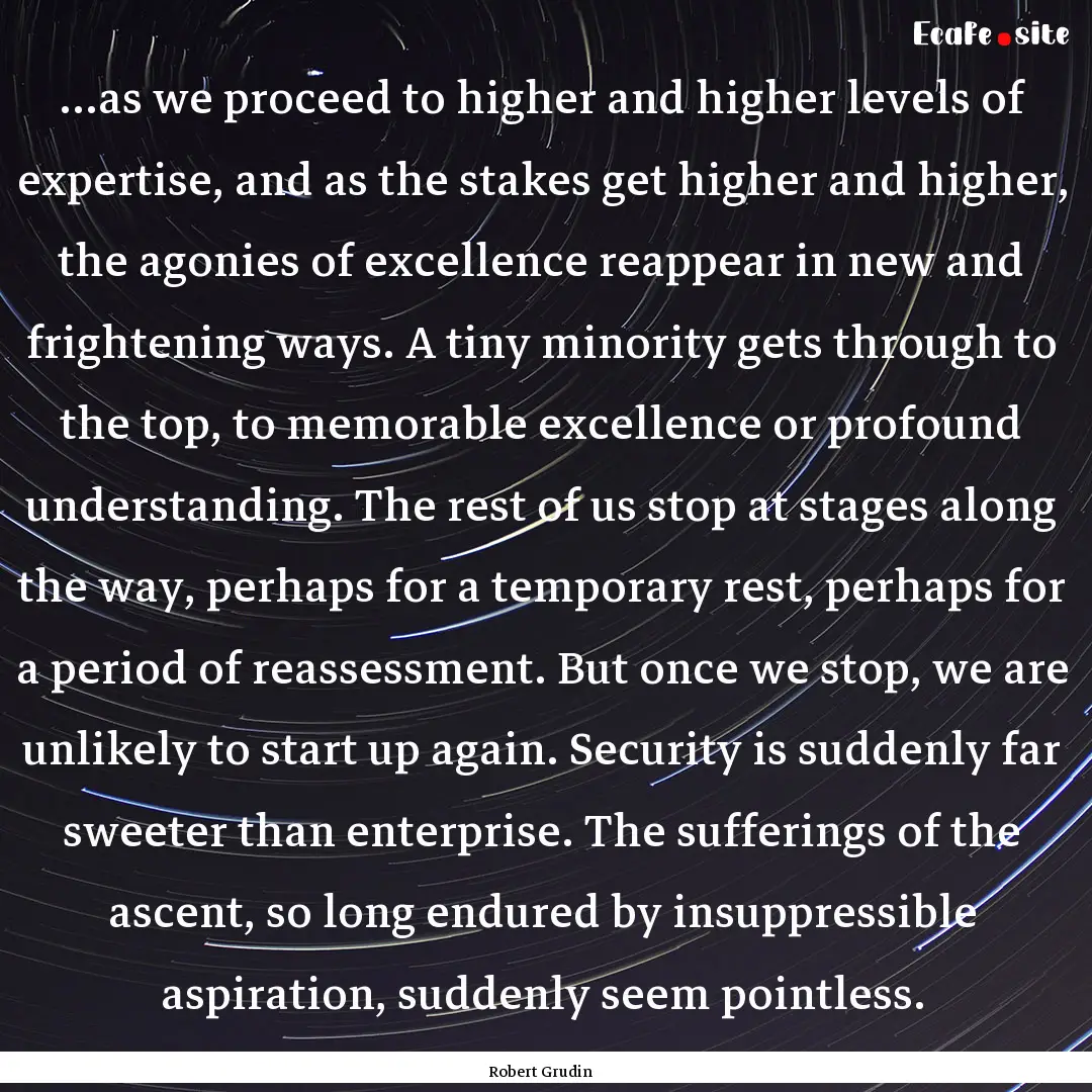 ...as we proceed to higher and higher levels.... : Quote by Robert Grudin