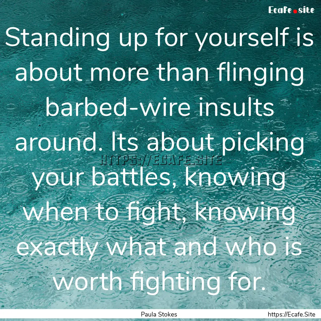 Standing up for yourself is about more than.... : Quote by Paula Stokes