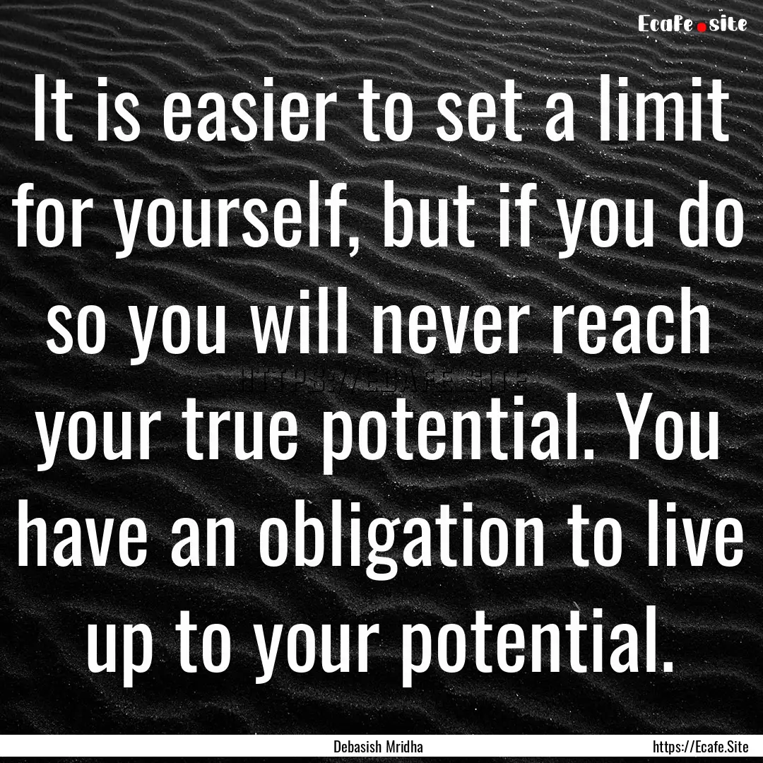 It is easier to set a limit for yourself,.... : Quote by Debasish Mridha