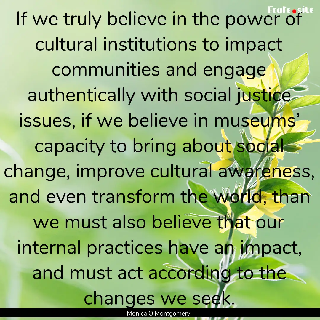 If we truly believe in the power of cultural.... : Quote by Monica O Montgomery