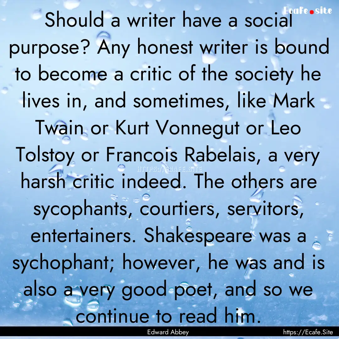 Should a writer have a social purpose? Any.... : Quote by Edward Abbey