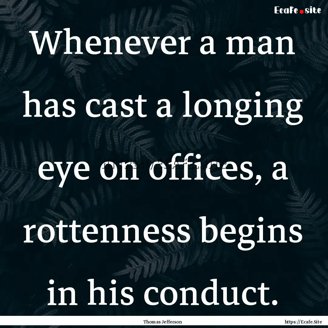 Whenever a man has cast a longing eye on.... : Quote by Thomas Jefferson