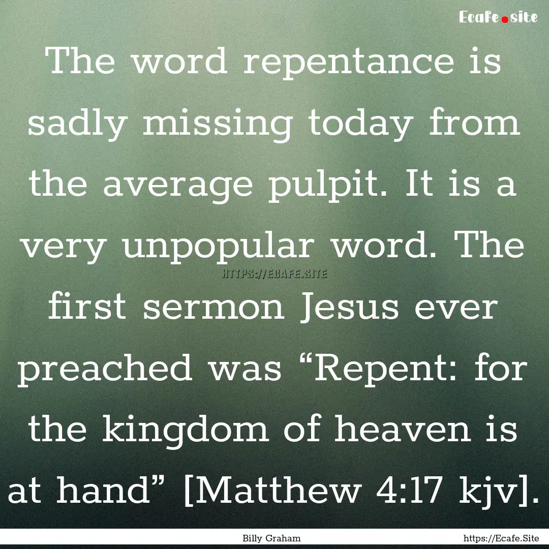 The word repentance is sadly missing today.... : Quote by Billy Graham