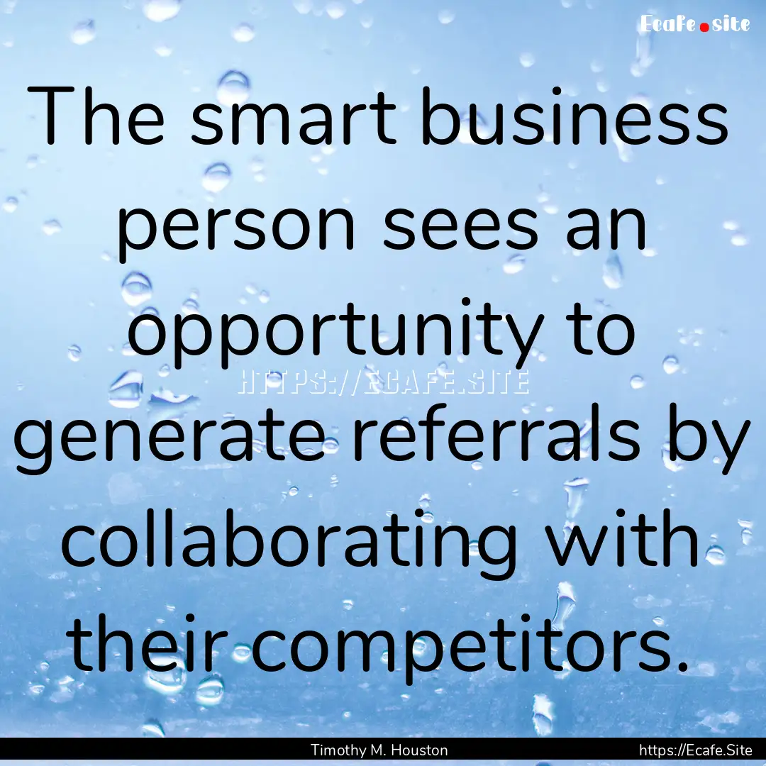 The smart business person sees an opportunity.... : Quote by Timothy M. Houston