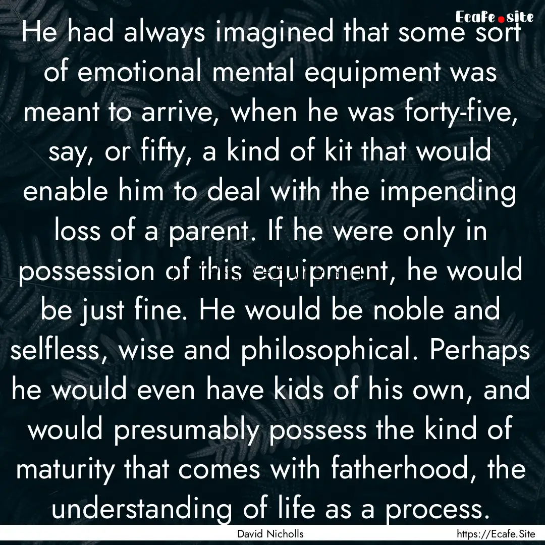 He had always imagined that some sort of.... : Quote by David Nicholls