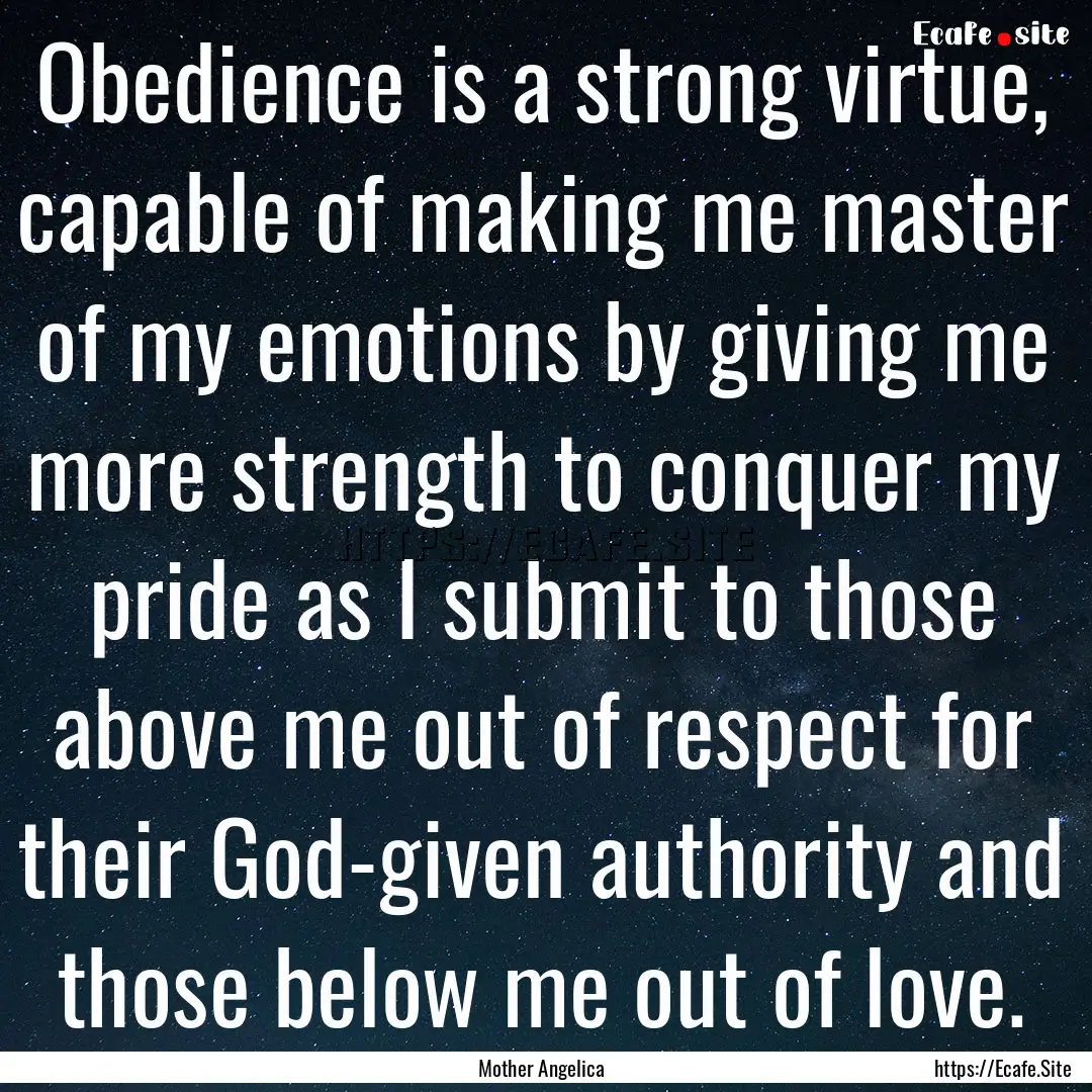 Obedience is a strong virtue, capable of.... : Quote by Mother Angelica