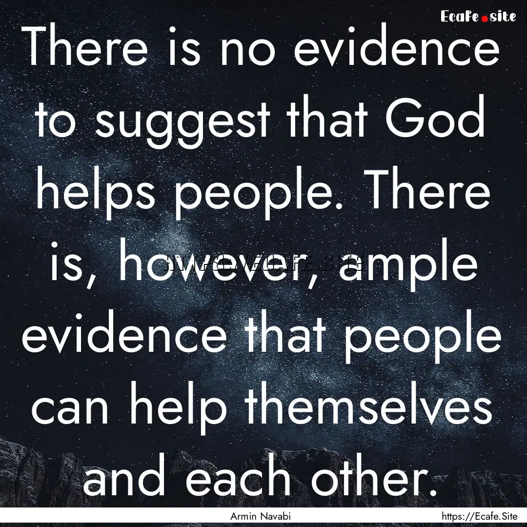 There is no evidence to suggest that God.... : Quote by Armin Navabi