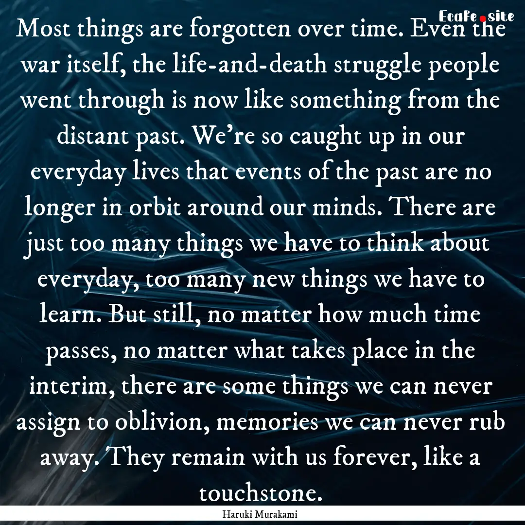 Most things are forgotten over time. Even.... : Quote by Haruki Murakami