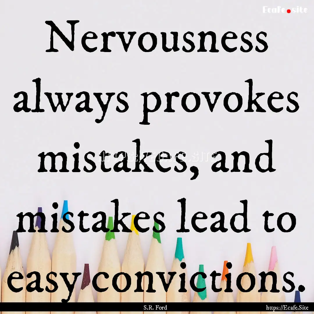 Nervousness always provokes mistakes, and.... : Quote by S.R. Ford