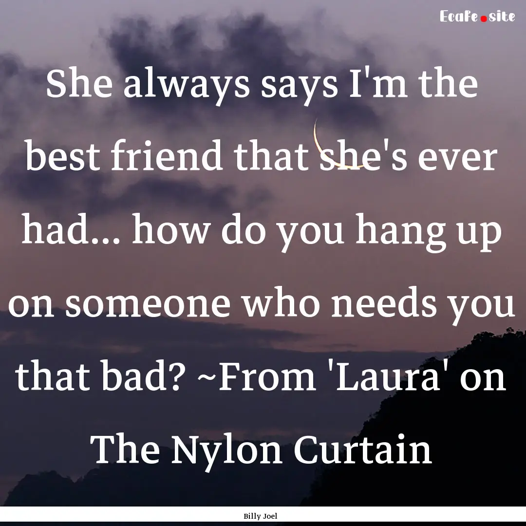 She always says I'm the best friend that.... : Quote by Billy Joel