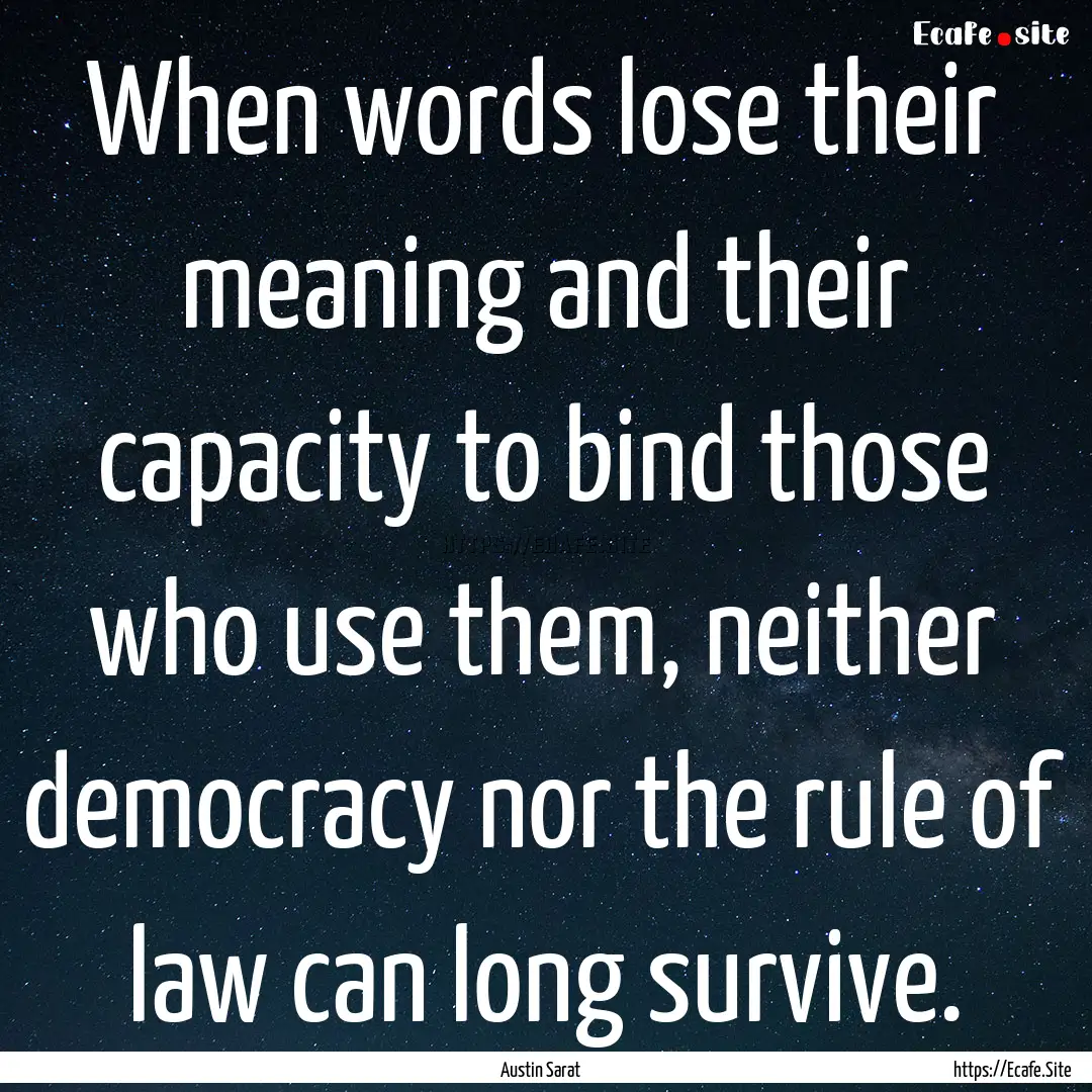 When words lose their meaning and their capacity.... : Quote by Austin Sarat