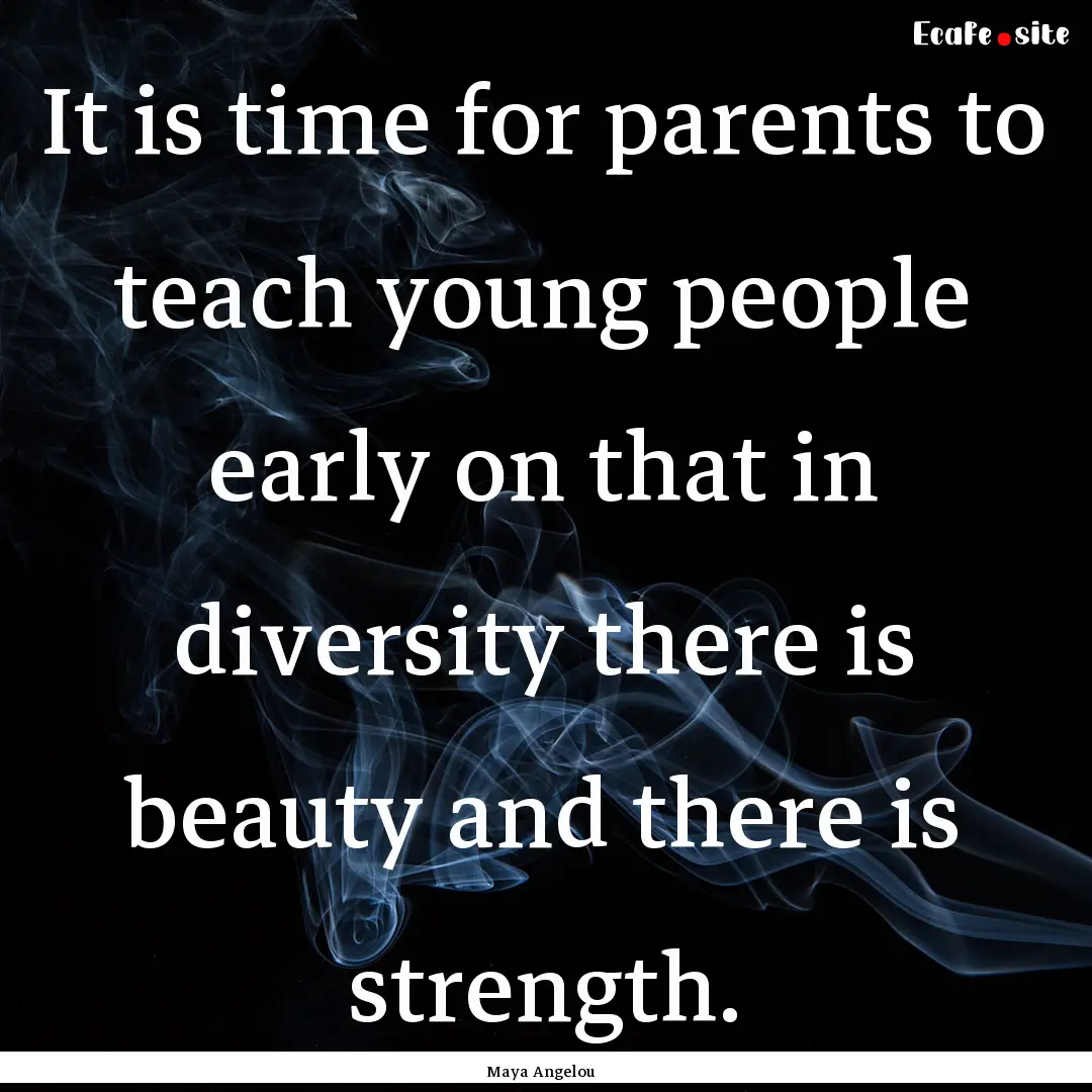 It is time for parents to teach young people.... : Quote by Maya Angelou